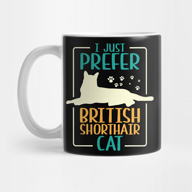 I Just Prefer British Shorthair Cat by Schimmi